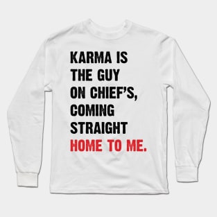 Karma Is The Guy On Chief's, Coming Straight Home To Me. v4 Long Sleeve T-Shirt